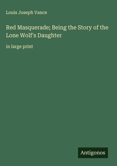 Louis Joseph Vance: Red Masquerade; Being the Story of the Lone Wolf's Daughter, Buch