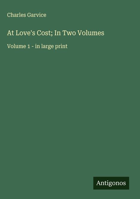 Charles Garvice: At Love's Cost; In Two Volumes, Buch