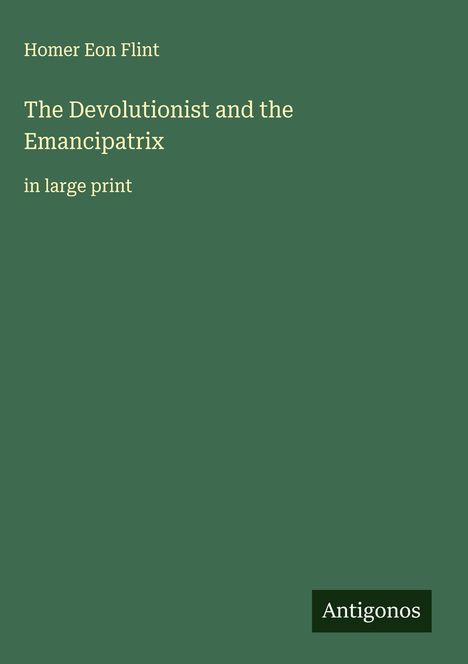Homer Eon Flint: The Devolutionist and the Emancipatrix, Buch