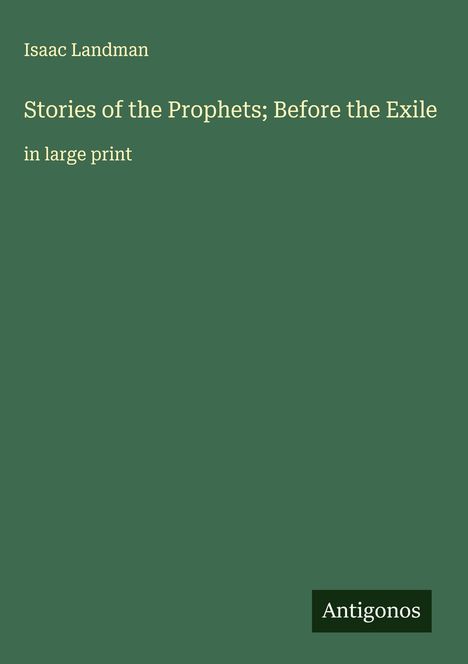 Isaac Landman: Stories of the Prophets; Before the Exile, Buch