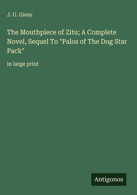 J. U. Giesy: The Mouthpiece of Zitu; A Complete Novel, Sequel To "Palos of The Dog Star Pack", Buch