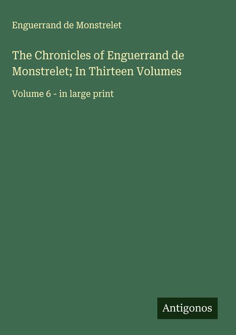 Enguerrand De Monstrelet: The Chronicles of Enguerrand de Monstrelet; In Thirteen Volumes, Buch
