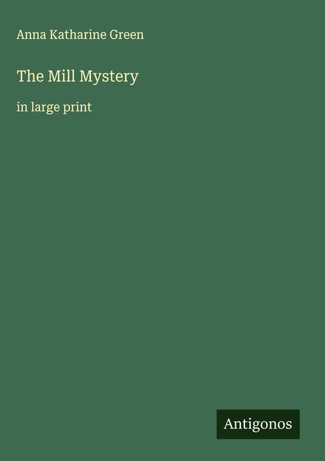 Anna Katharine Green: The Mill Mystery, Buch