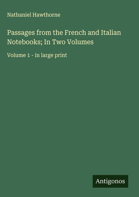 Nathaniel Hawthorne: Passages from the French and Italian Notebooks; In Two Volumes, Buch