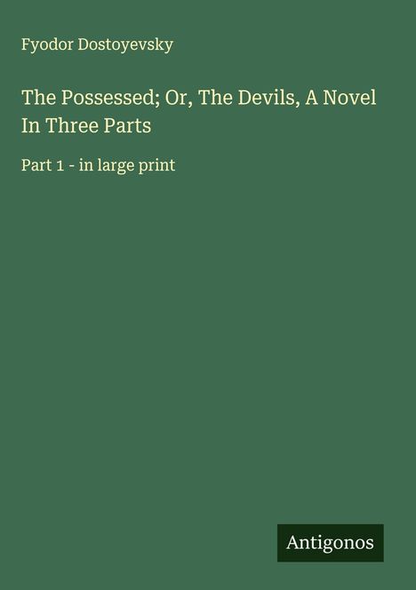 Fyodor Dostoyevsky: The Possessed; Or, The Devils, A Novel In Three Parts, Buch
