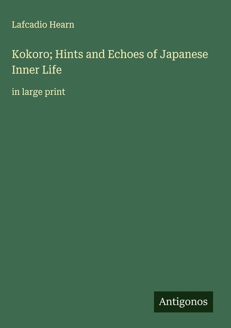 Lafcadio Hearn: Kokoro; Hints and Echoes of Japanese Inner Life, Buch