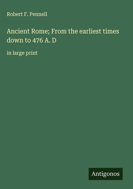 Robert F. Pennell: Ancient Rome; From the earliest times down to 476 A. D, Buch