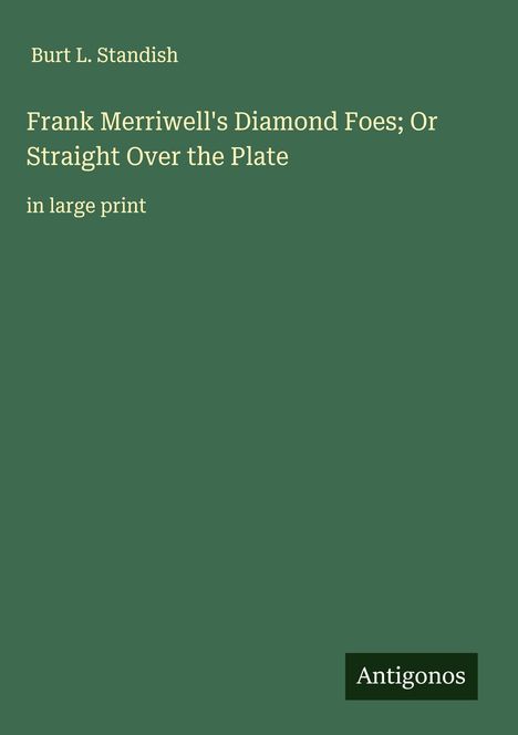 Burt L. Standish: Frank Merriwell's Diamond Foes; Or Straight Over the Plate, Buch