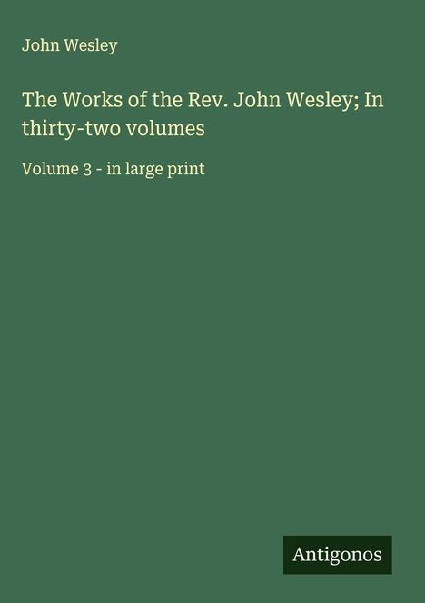 John Wesley: The Works of the Rev. John Wesley; In thirty-two volumes, Buch