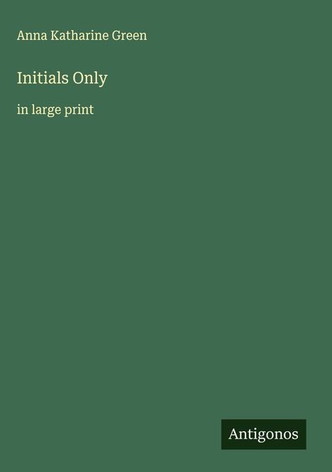 Anna Katharine Green: Initials Only, Buch