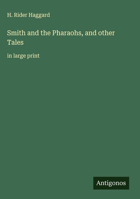 H. Rider Haggard: Smith and the Pharaohs, and other Tales, Buch