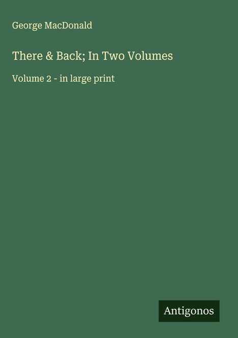 George Macdonald: There & Back; In Two Volumes, Buch