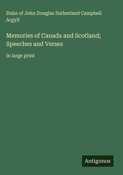 Duke of John Douglas Sutherland Campbell Argyll: Memories of Canada and Scotland; Speeches and Verses, Buch