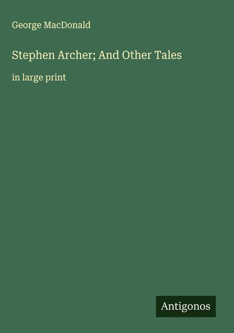 George Macdonald: Stephen Archer; And Other Tales, Buch