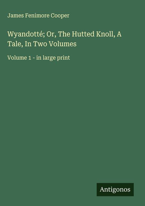 James Fenimore Cooper: Wyandotté; Or, The Hutted Knoll, A Tale, In Two Volumes, Buch