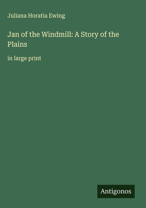 Juliana Horatia Ewing: Jan of the Windmill: A Story of the Plains, Buch