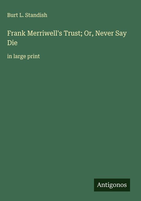 Burt L. Standish: Frank Merriwell's Trust; Or, Never Say Die, Buch