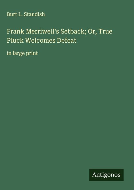 Burt L. Standish: Frank Merriwell's Setback; Or, True Pluck Welcomes Defeat, Buch