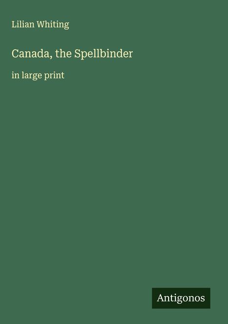Lilian Whiting: Canada, the Spellbinder, Buch