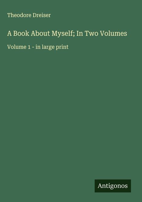 Theodore Dreiser: A Book About Myself; In Two Volumes, Buch
