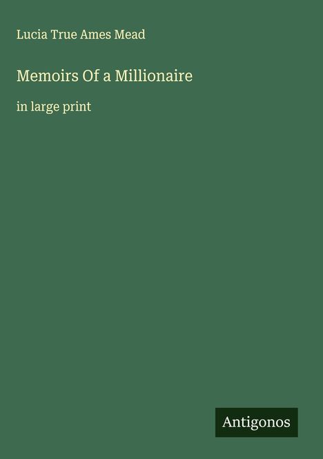 Lucia True Ames Mead: Memoirs Of a Millionaire, Buch