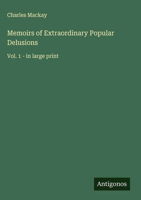 Charles Mackay: Memoirs of Extraordinary Popular Delusions, Buch