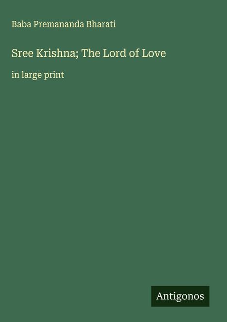 Baba Premananda Bharati: Sree Krishna; The Lord of Love, Buch