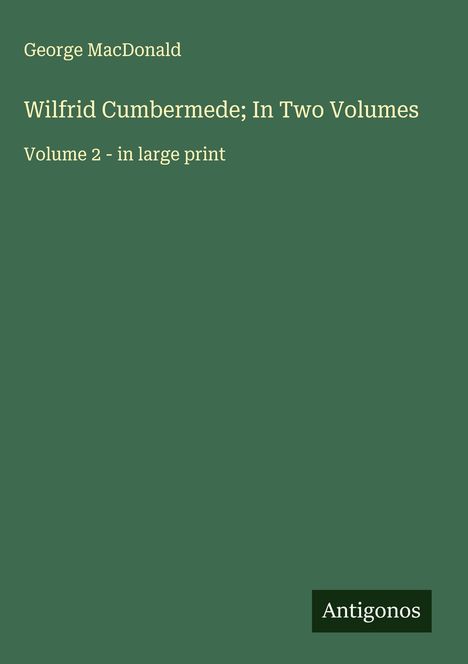 George Macdonald: Wilfrid Cumbermede; In Two Volumes, Buch