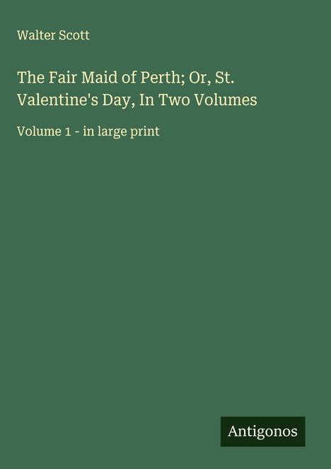 Walter Scott: The Fair Maid of Perth; Or, St. Valentine's Day, In Two Volumes, Buch