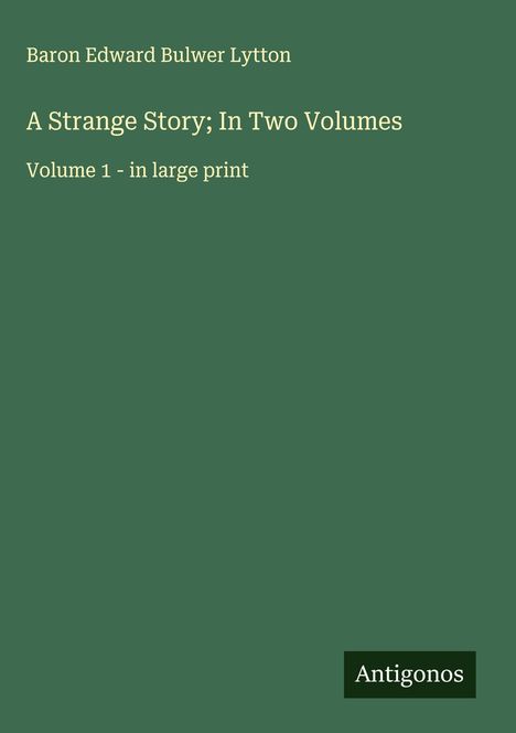 Baron Edward Bulwer Lytton: A Strange Story; In Two Volumes, Buch