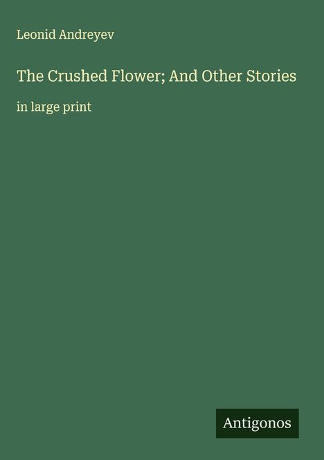 Leonid Andreyev: The Crushed Flower; And Other Stories, Buch