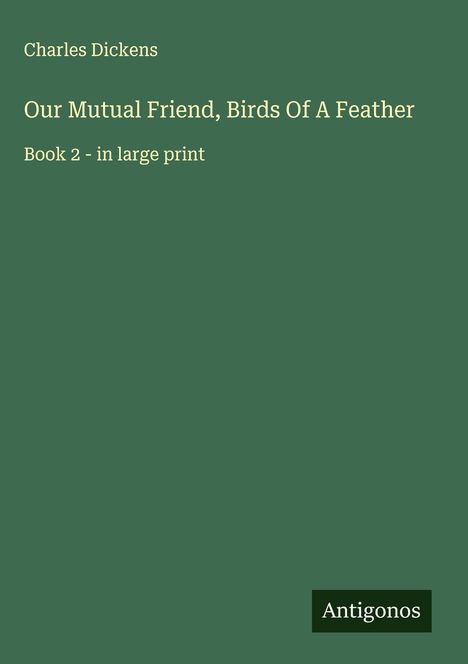 Charles Dickens: Our Mutual Friend, Birds Of A Feather, Buch