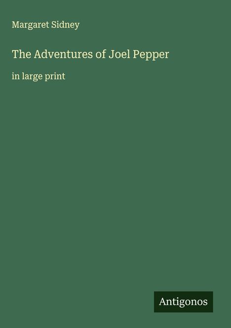 Margaret Sidney: The Adventures of Joel Pepper, Buch