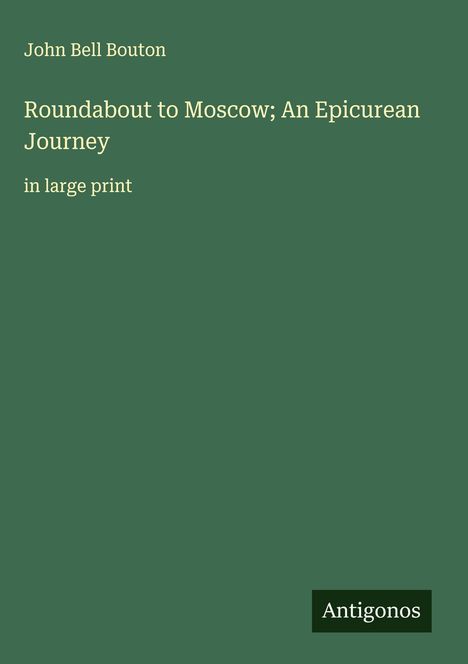 John Bell Bouton: Roundabout to Moscow; An Epicurean Journey, Buch