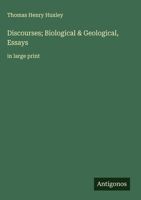 Thomas Henry Huxley: Discourses; Biological & Geological, Essays, Buch