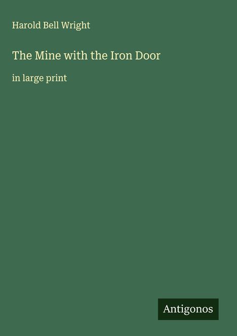 Harold Bell Wright: The Mine with the Iron Door, Buch