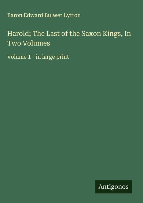 Baron Edward Bulwer Lytton: Harold; The Last of the Saxon Kings, In Two Volumes, Buch