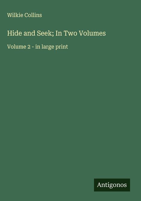 Wilkie Collins: Hide and Seek; In Two Volumes, Buch