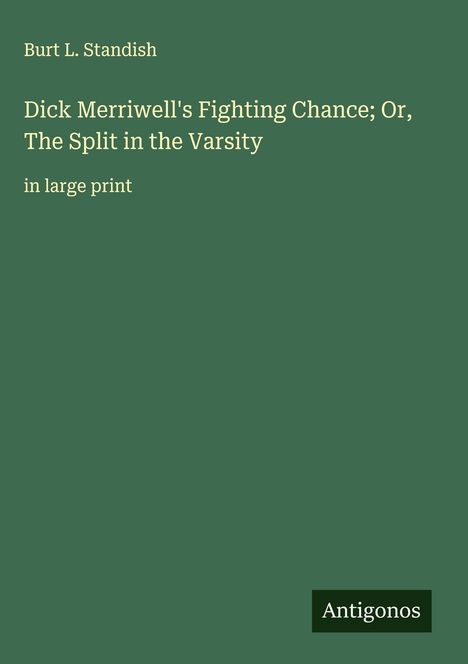 Burt L. Standish: Dick Merriwell's Fighting Chance; Or, The Split in the Varsity, Buch