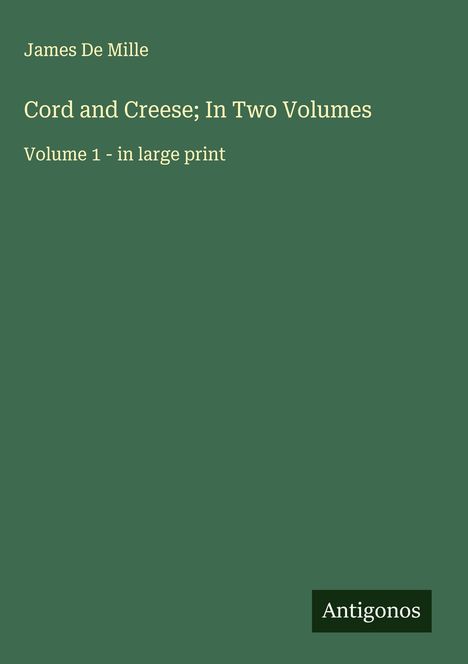 James De Mille: Cord and Creese; In Two Volumes, Buch
