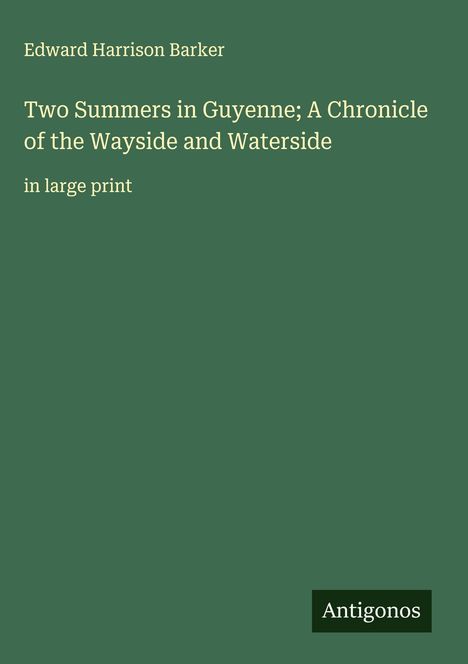 Edward Harrison Barker: Two Summers in Guyenne; A Chronicle of the Wayside and Waterside, Buch