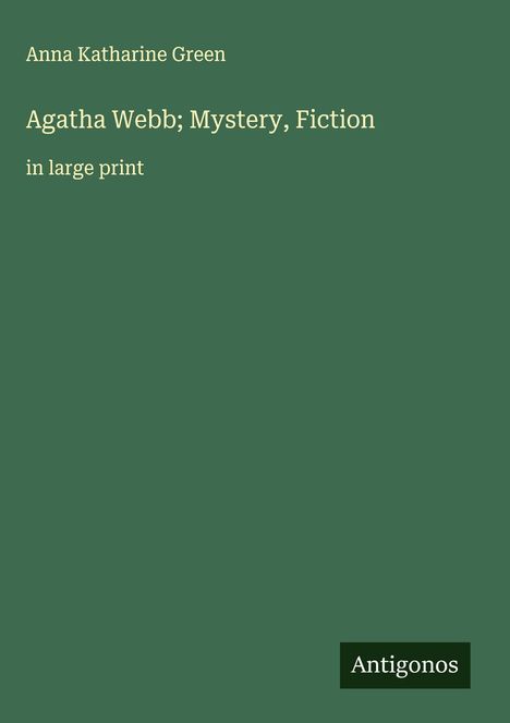 Anna Katharine Green: Agatha Webb; Mystery, Fiction, Buch