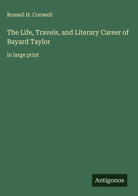 Russell H. Conwell: The Life, Travels, and Literary Career of Bayard Taylor, Buch