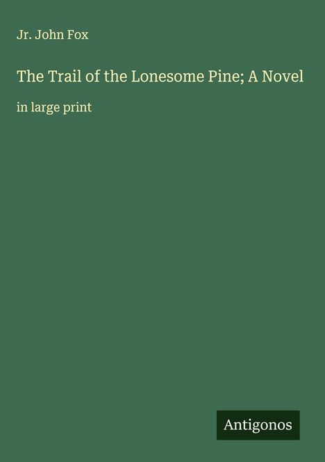 Jr. John Fox: The Trail of the Lonesome Pine; A Novel, Buch