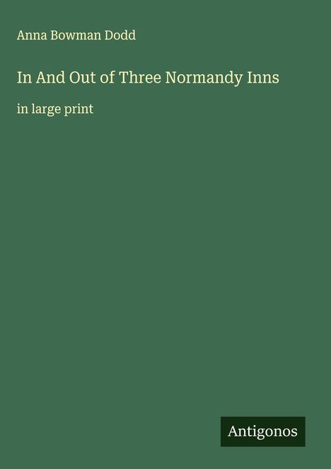Anna Bowman Dodd: In And Out of Three Normandy Inns, Buch