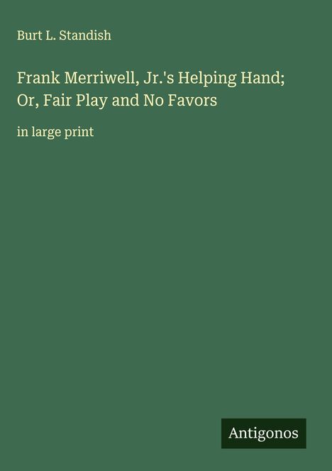 Burt L. Standish: Frank Merriwell, Jr.'s Helping Hand; Or, Fair Play and No Favors, Buch