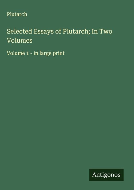 Plutarch: Selected Essays of Plutarch; In Two Volumes, Buch
