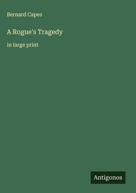 Bernard Capes: A Rogue's Tragedy, Buch