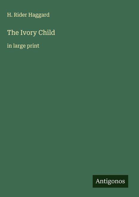 H. Rider Haggard: The Ivory Child, Buch