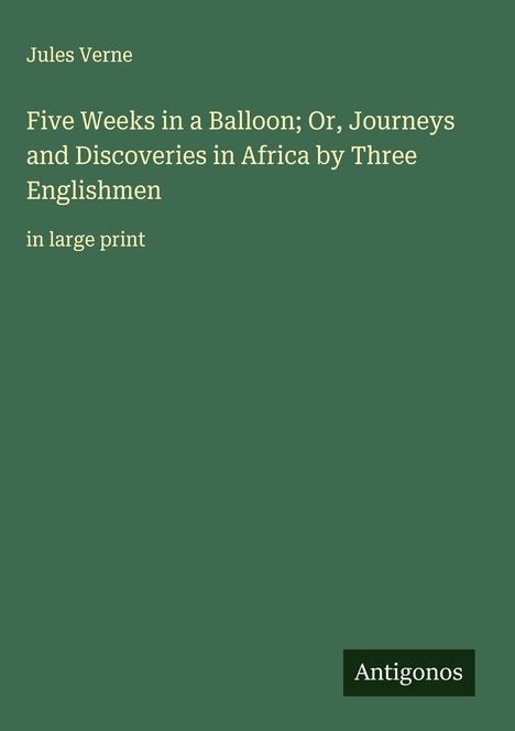 Jules Verne: Five Weeks in a Balloon; Or, Journeys and Discoveries in Africa by Three Englishmen, Buch